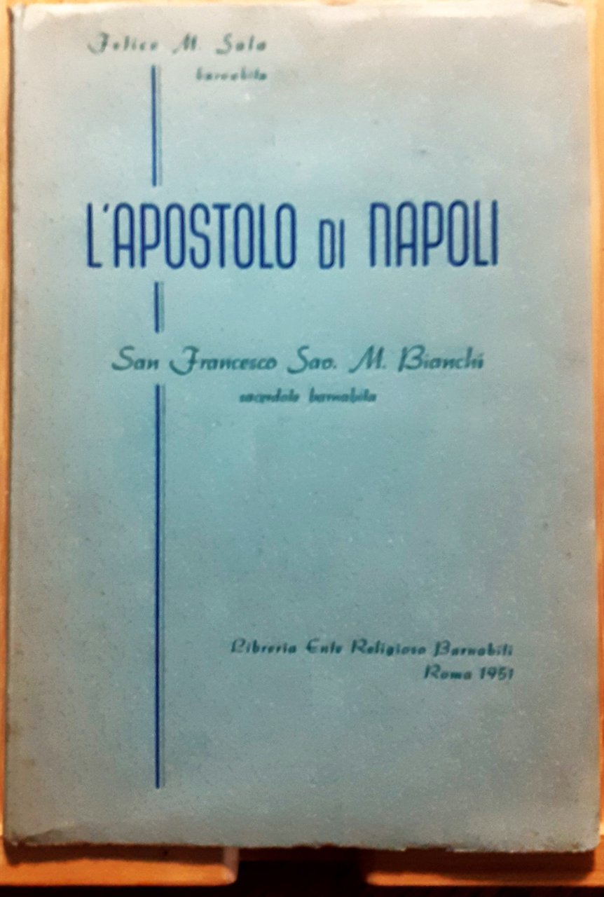 L'Apostolo di Napoli. S. Francesco Sav. M. Bianchi. Sacerdote barnabita