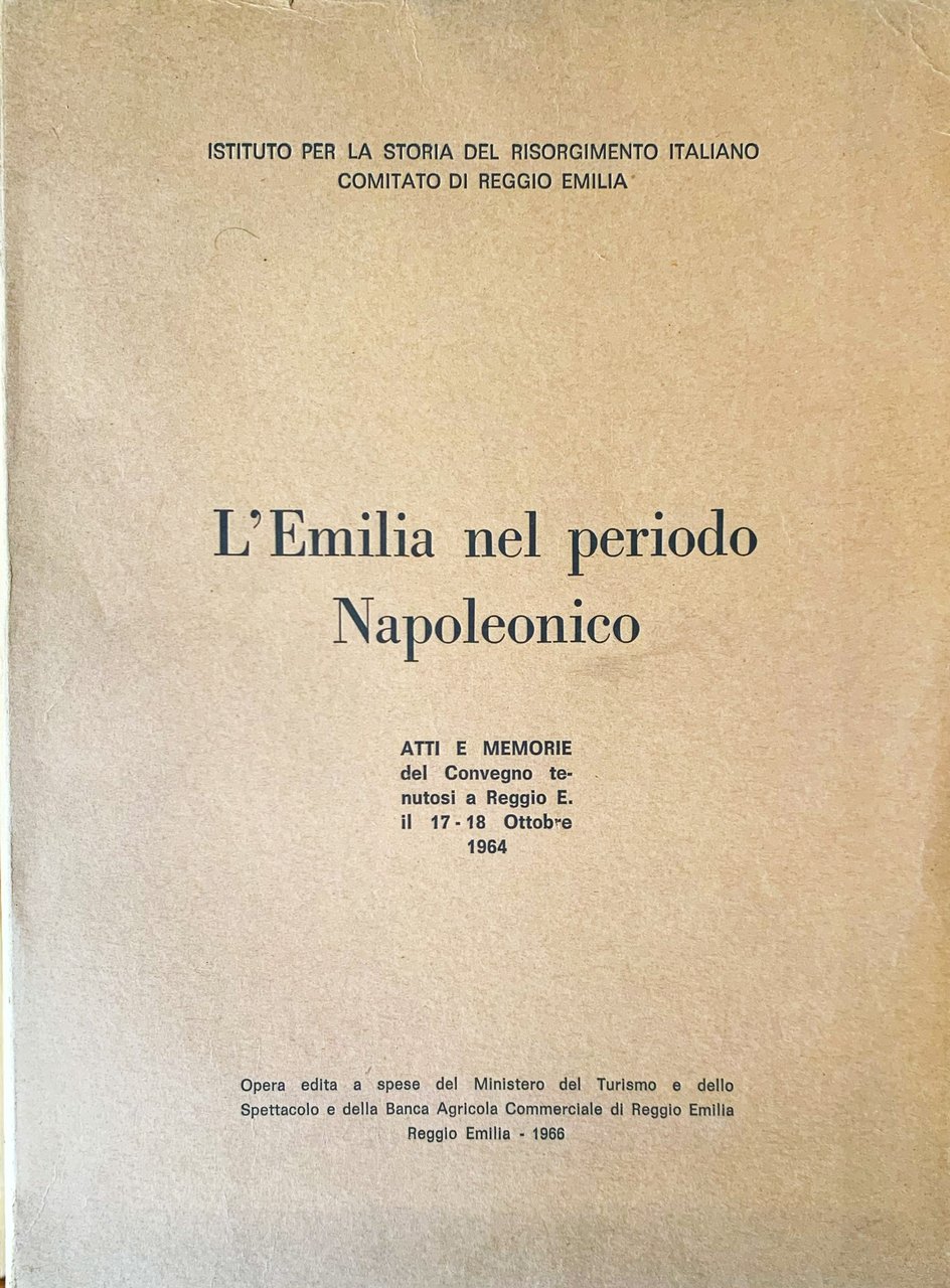 L'Emilia nel periodo Napoleonico. Atti e Memorie del Convegno tenutosi …