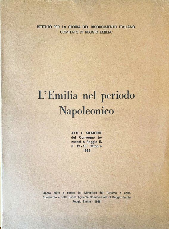 L'Emilia nel periodo Napoleonico. Atti e Memorie del Convegno tenutosi a Reggio E. il 17-18 Ottobre 1964