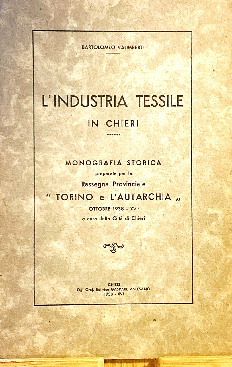 L'Industria Tessile in Chieri. Monografia storica preparata per la Rassegna …