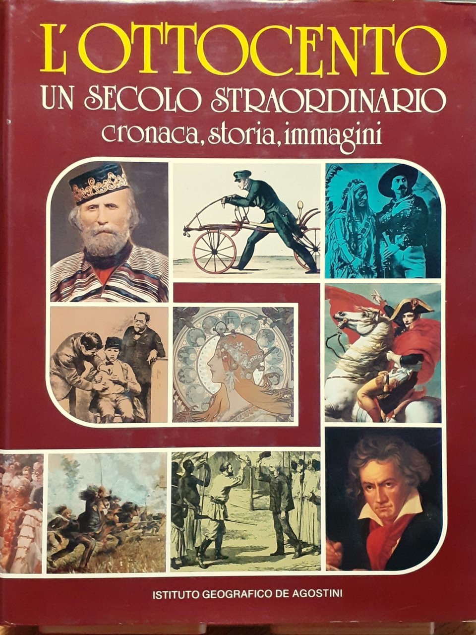 L'Ottocento un secolo straordinario. Cronaca, storia, immagini