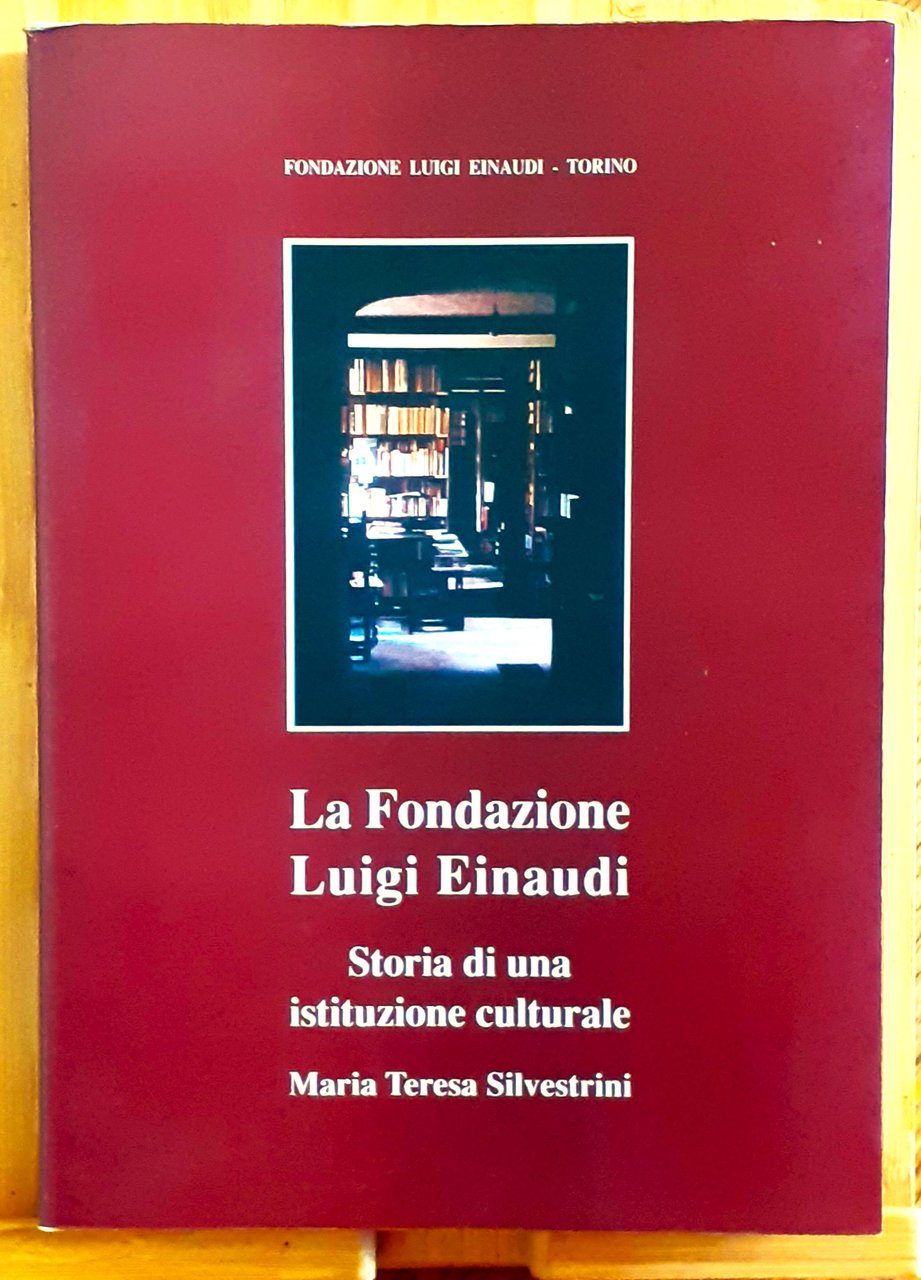 La Fondazione Luigi Einaudi. Storia di una istituzione culturale