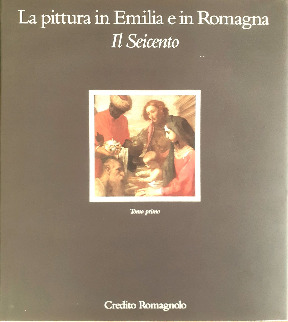 La pittura in Emilia Romagna. Il Seicento. Tomo primo e …