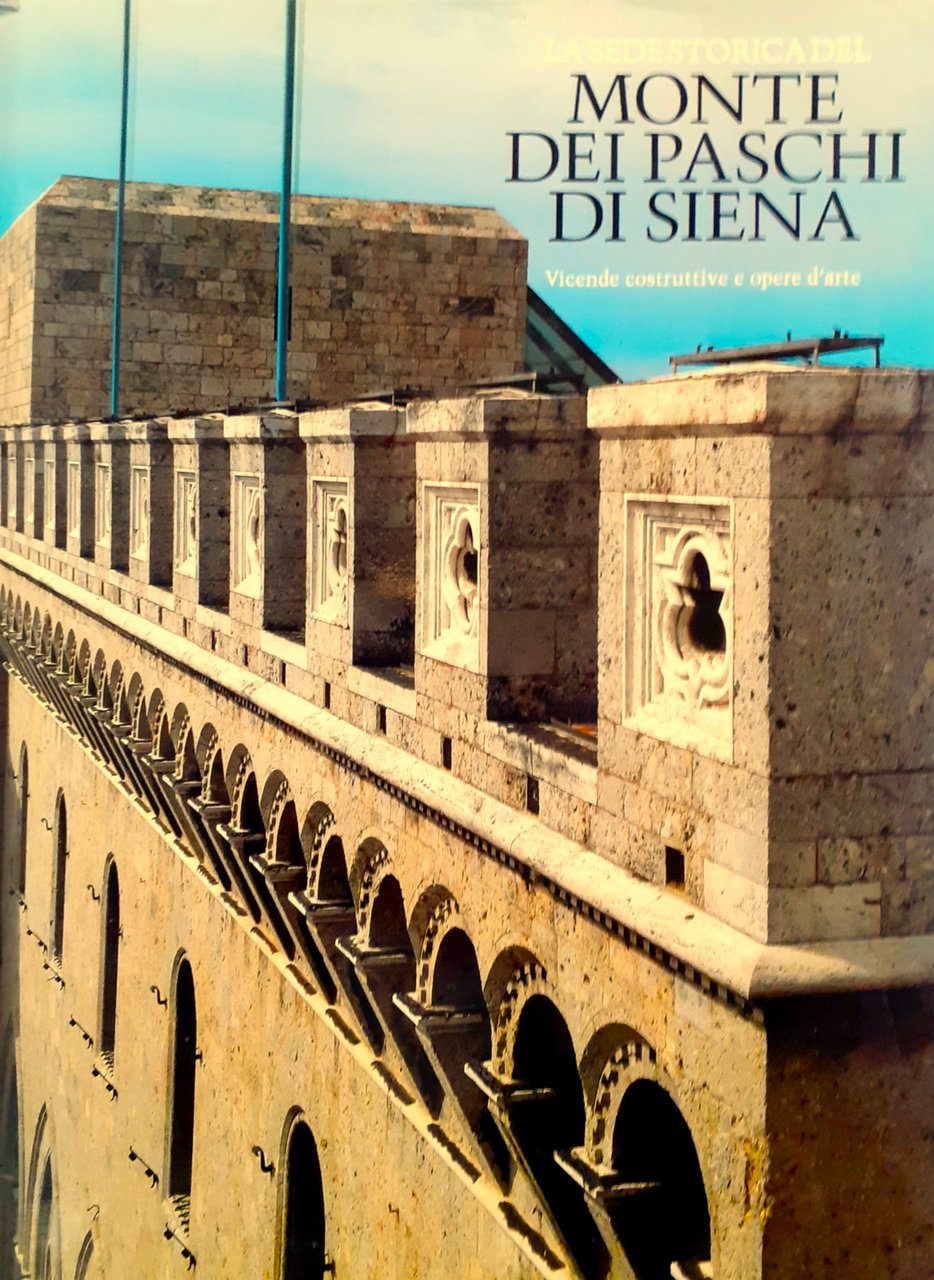 La sede storica del Monte dei Paschi di Siena. Vicende …