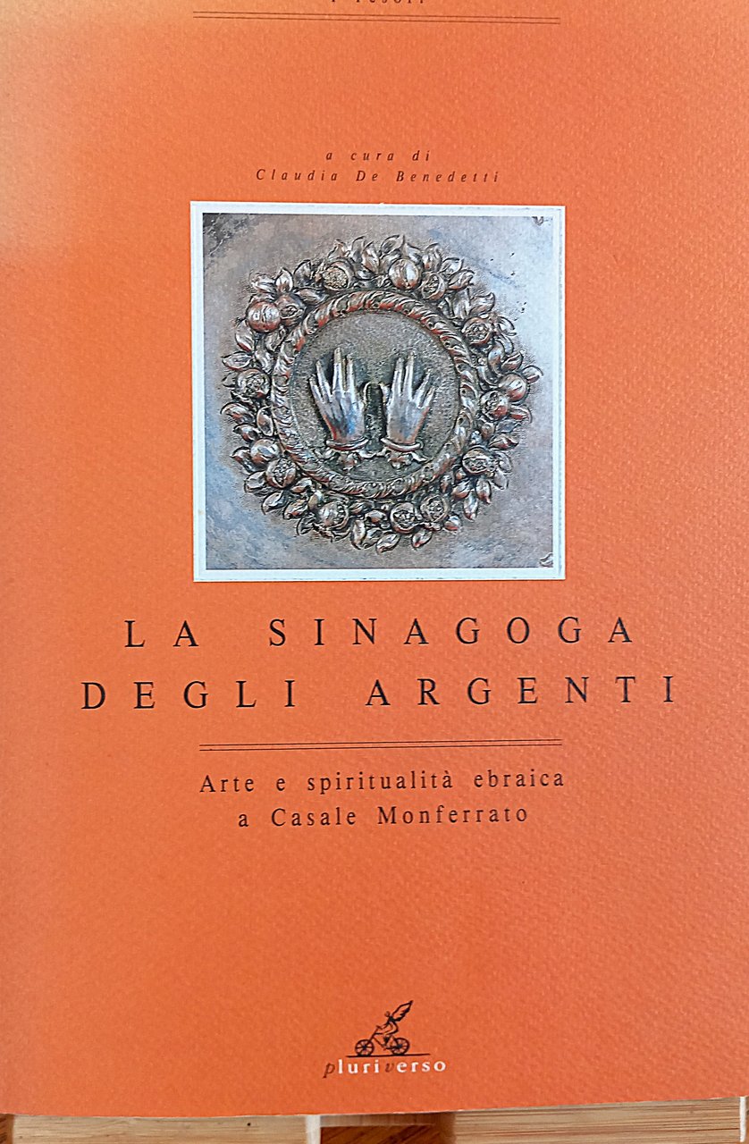 La Sinagoga degli argenti. Arte e spiritualità ebraica a Casale …