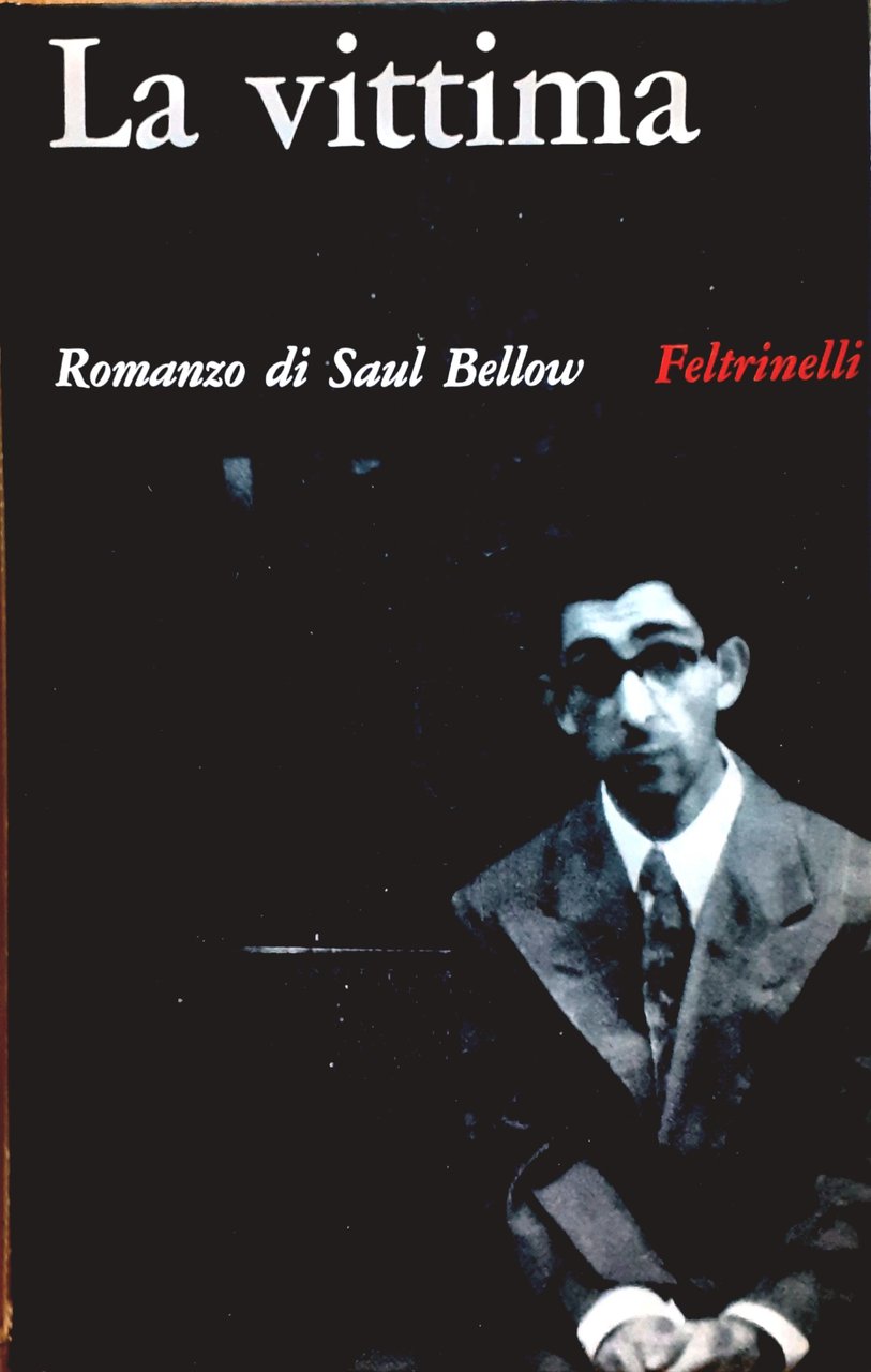 La vittima Romanzo di Saul Bellow - Feltrinelli 1966