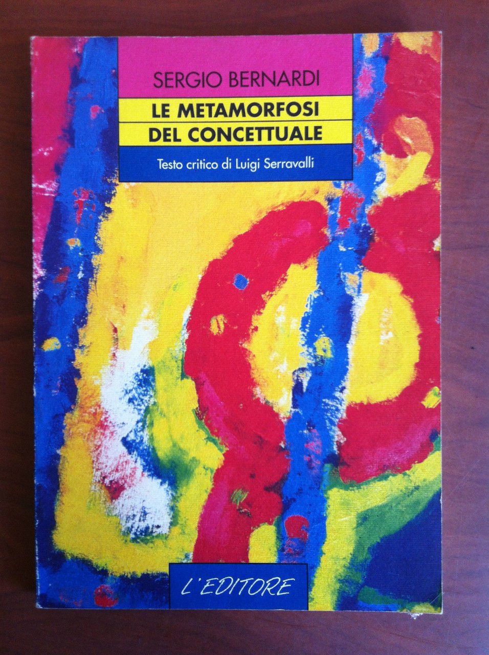 Le Metamorfosi del Concettuale Sergio Bernardi L'Editore 1992 - E19029