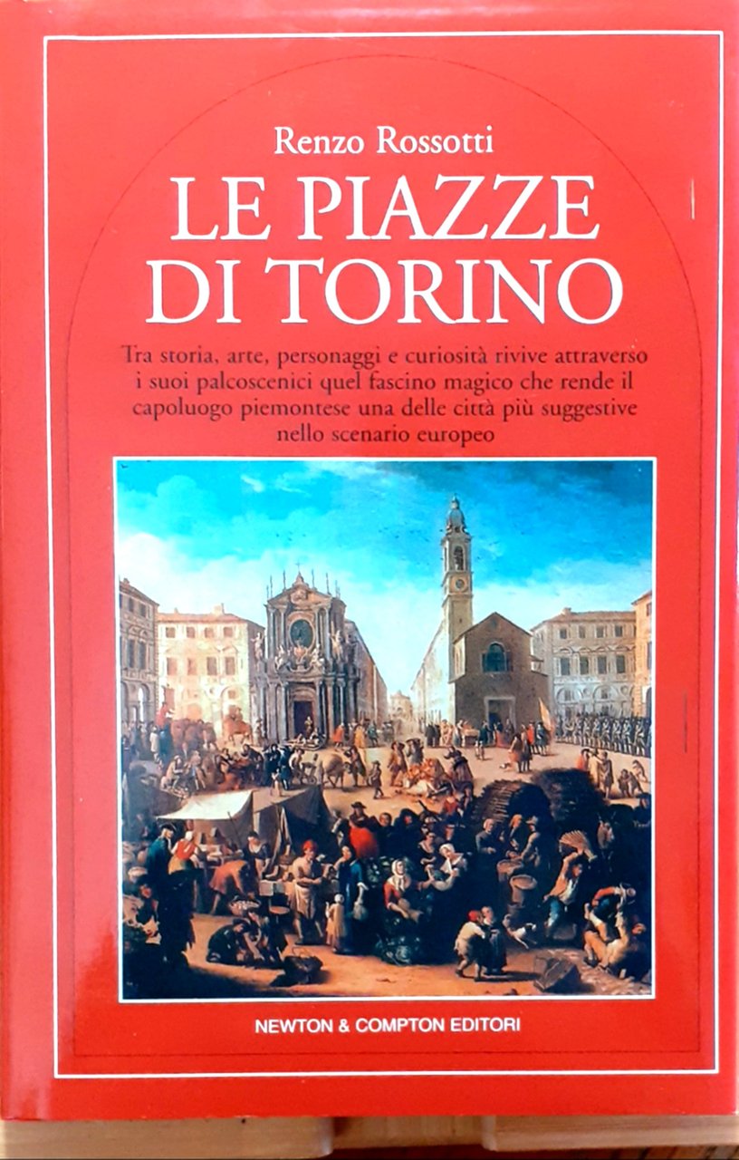 Le piazze di Torino. Tra storia, arte, personaggi e curiosità …