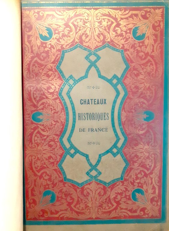 Les chateaux historiques de France. Histoire et Monuments