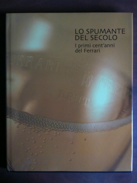 Lo spumante del secolo I primi cent'anni del Ferrari raccontato da Enzo Biagi