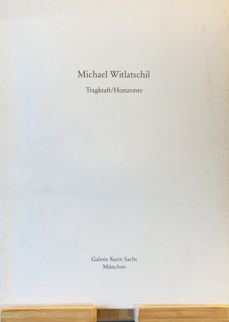 Michael Witlatschil. Tragkraft/Horizonte