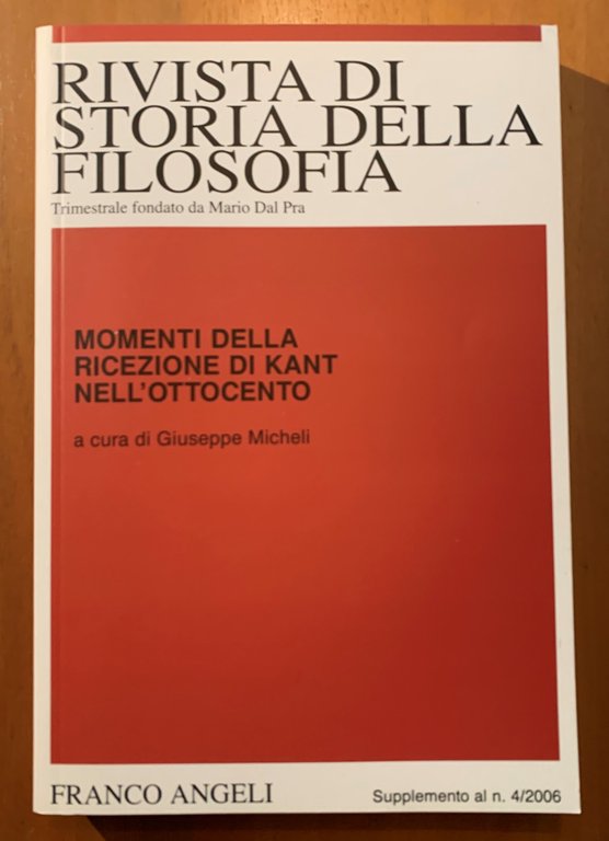 Momenti della ricezione di Kant nell'Ottocento. Rivista di Storia della Filosofia. Trimestrale fondato da Mario Dal Pra Anno LXI Nuova Serie Supplemento al n. 4/2006