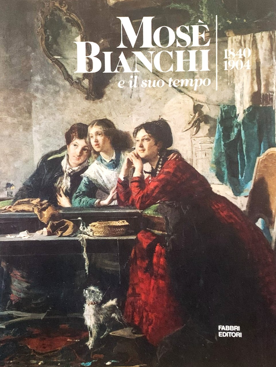 Mosè Bianchi e il suo tempo. 1840-1904