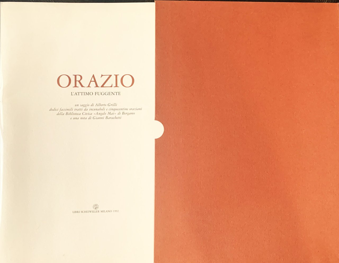 Orazio. L'attimo fuggente: un saggo di Alberto Grilli, dodici facsimili …