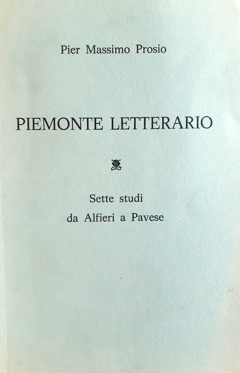 Piemonte letterario. Sette studi da Alfieri a Pavese, con dedica …