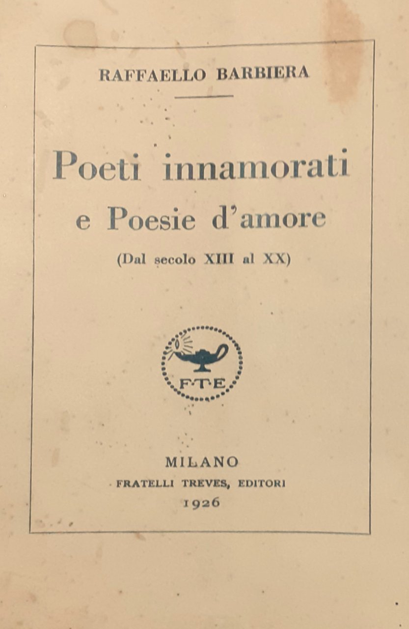 Poeti innamorati e Poesie d'amore (Dal secolo XIII al XX) …