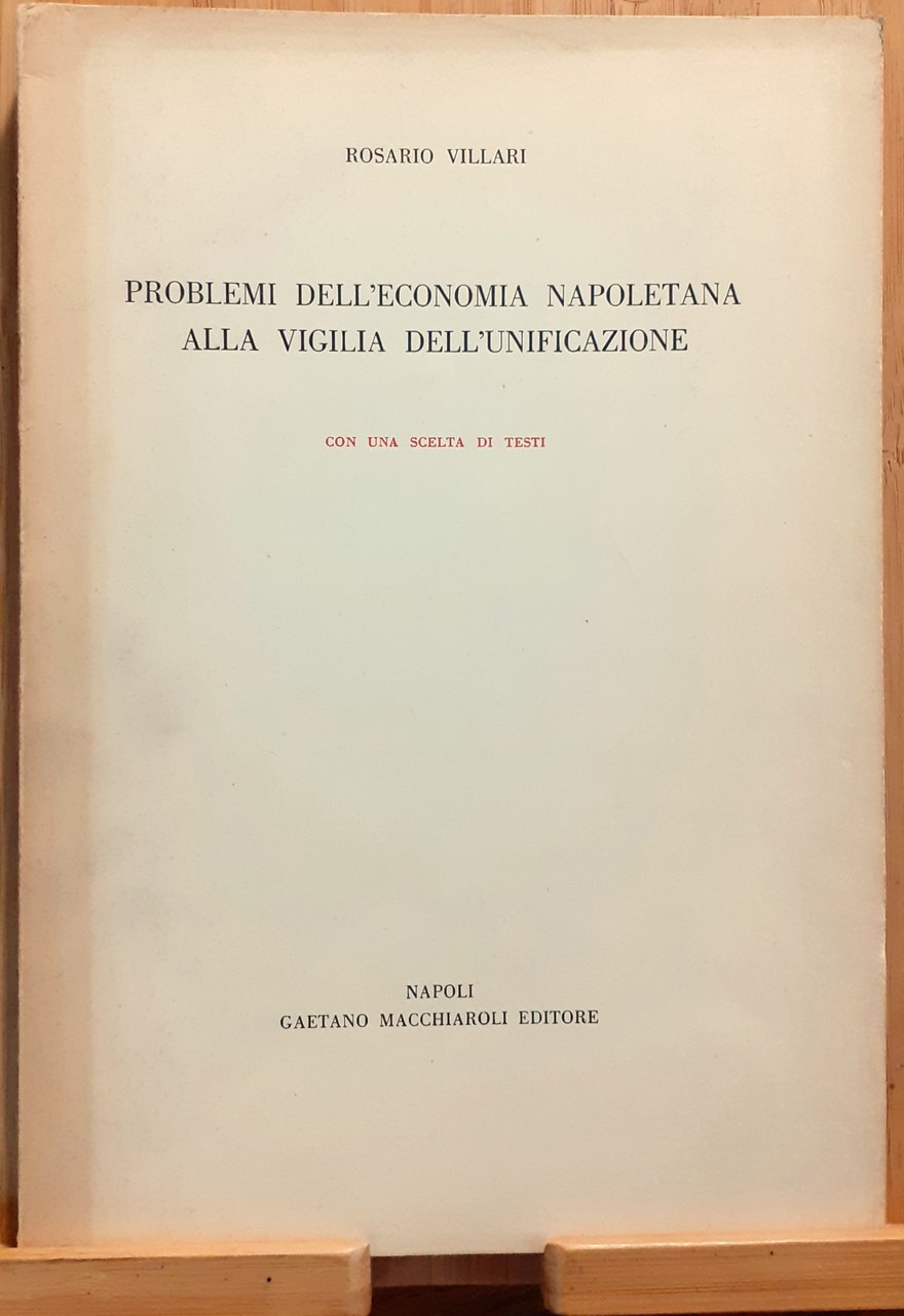 Problemi dell'economia napoletana alla vigilia dell'Unificazione. Con una scelta di …