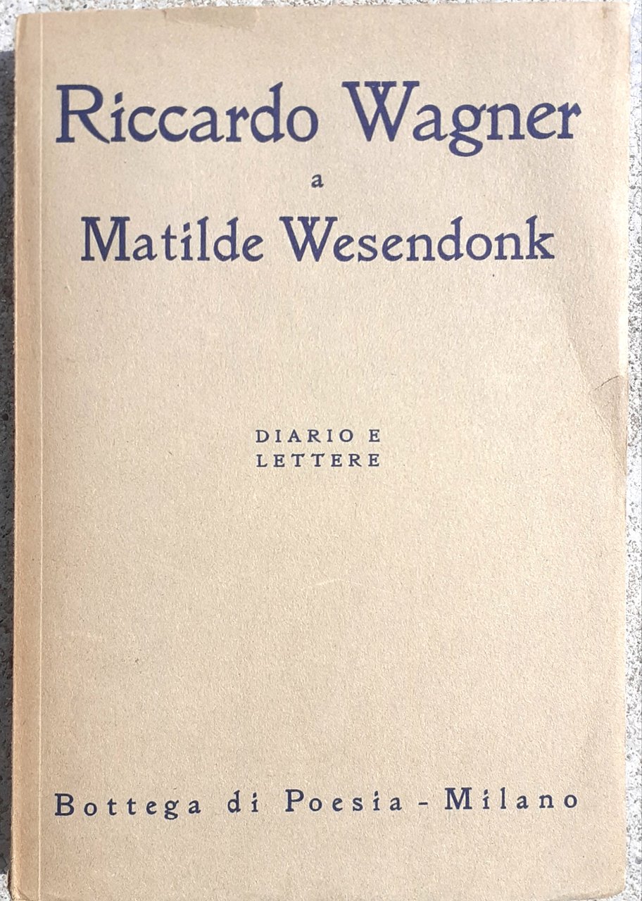 Riccardo Wagner a Matilde Wesendonk Diario e lettere Bottega di …