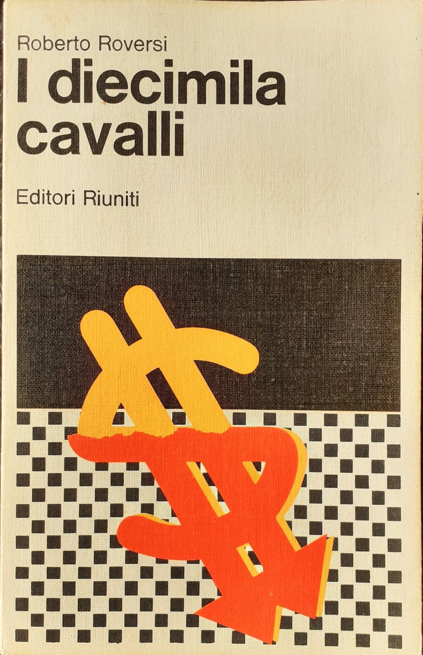 Roberto Roversi I diecimila cavalli 1976