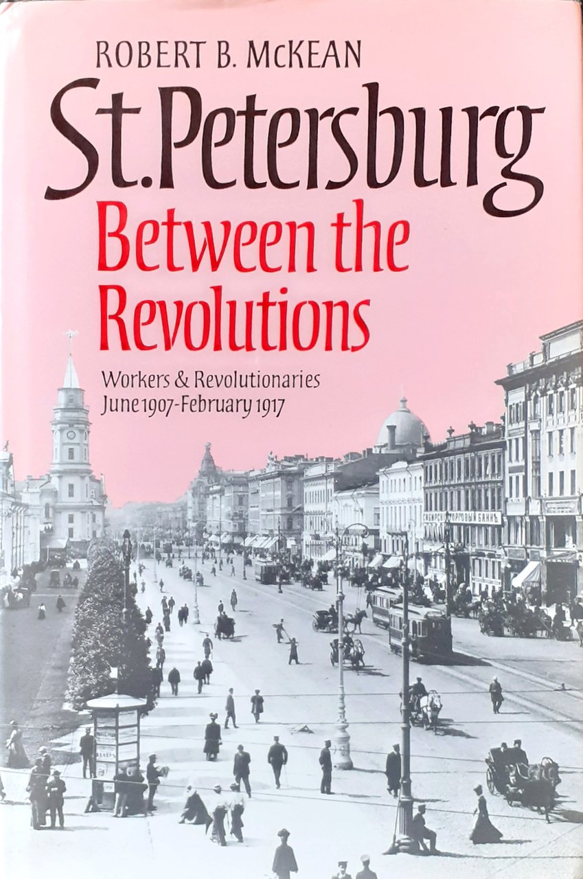 St Petersburg. Between the Revolutions. Workers &amp; Revolutionaries, June 1907-February …