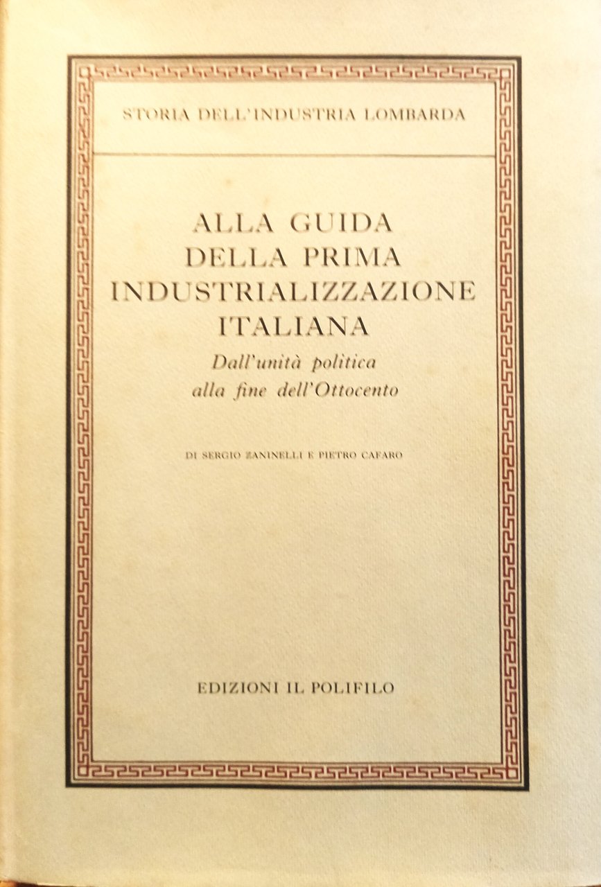 Storia dell'industria lombarda alla guida della prima industrializzazione italiana. Dall'unità …