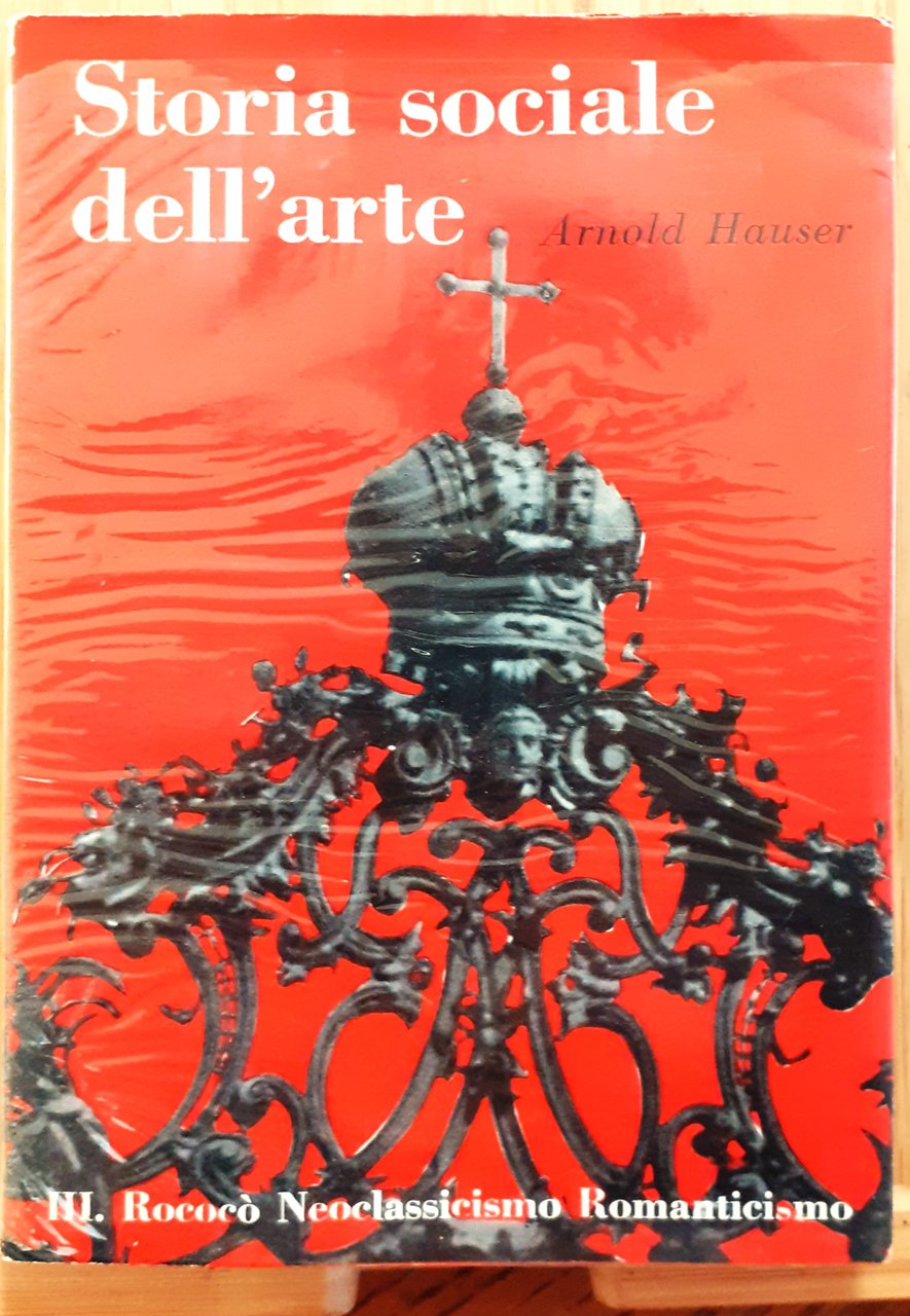 Storia sociale dell'Arte. Vol. III.: Rococò Neoclassicismo Romanticismo