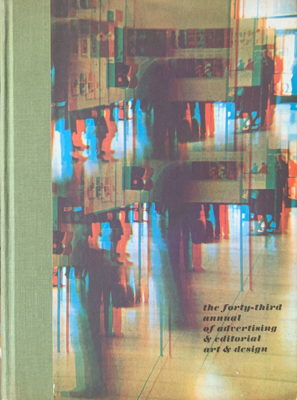 The forty-third annual of advertising &amp; editorial art &amp; design …