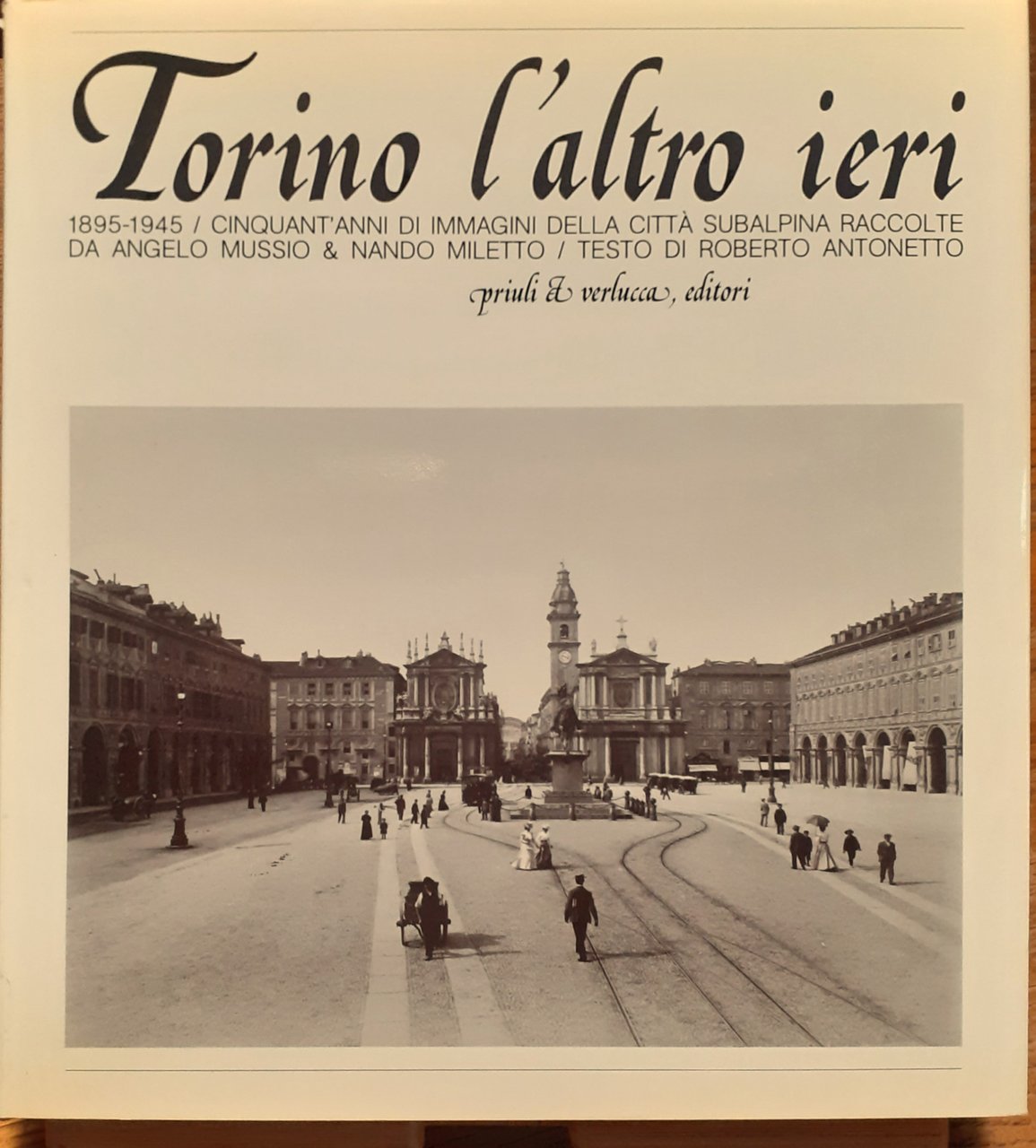 Torino l'altro ieri. 1895-1945. Cinquant'anni di immagini della città subalpina