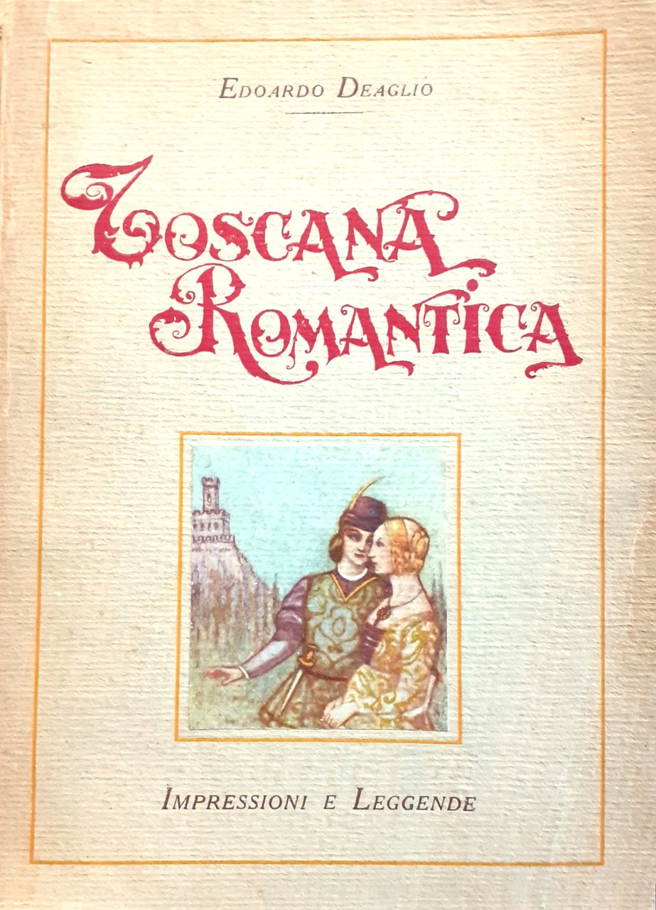 Toscana Romantica. Impressioni e Leggende 1930 | Immagine principale