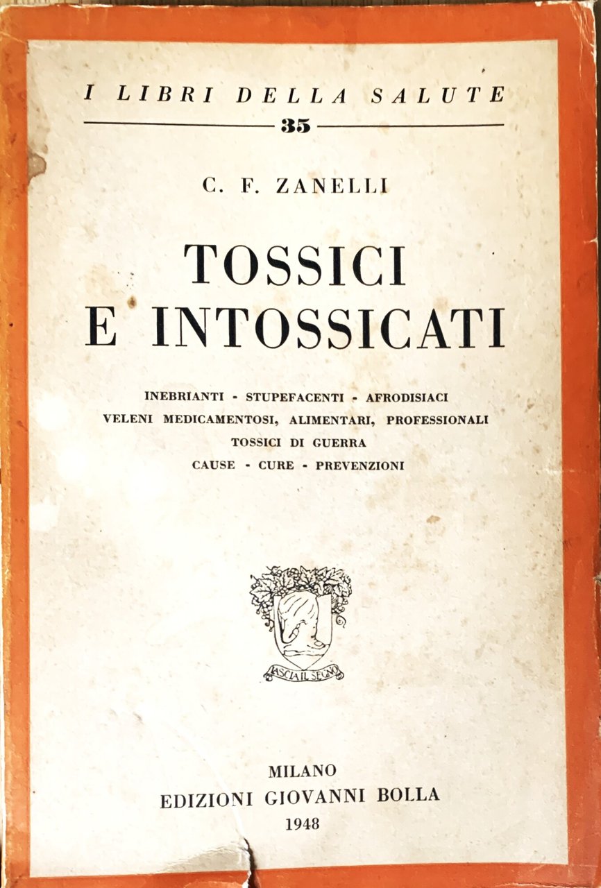 Tossici e intossicati (inebrianti - stupefacenti - afrodisiaci - veleni …