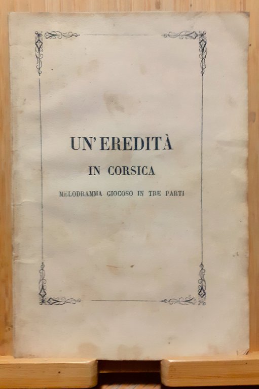Un'eredità in Corsica Melodramma di F. Luvini Torino 1865