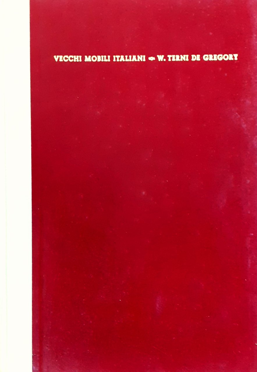 Vecchi mobili italiani. Tipi in uso dal secolo XV al …