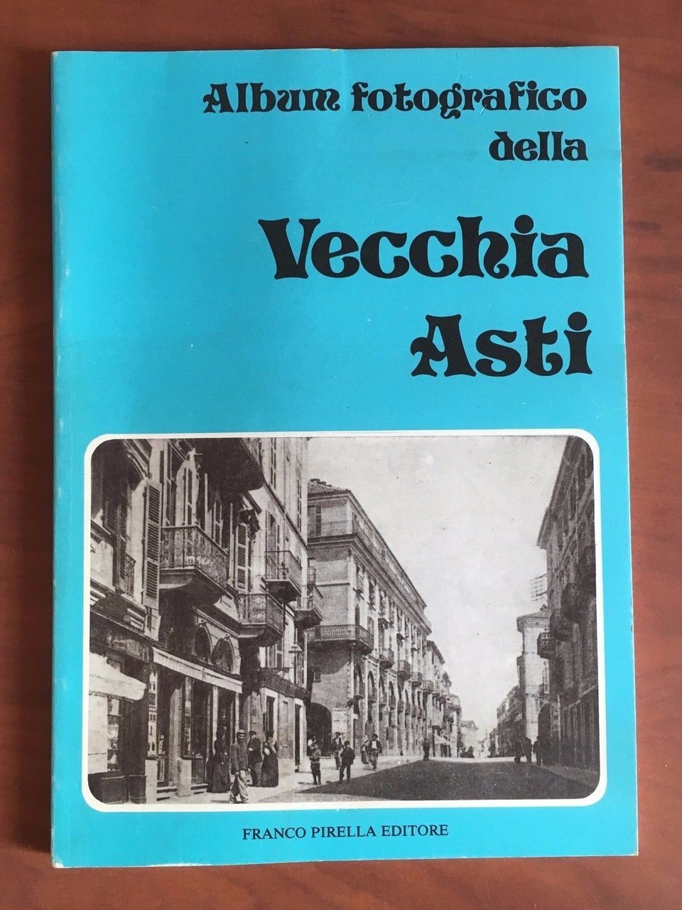 Vecchia Asti Album fotografico C.M. Orsi Franco Pirella Editore 1974 …