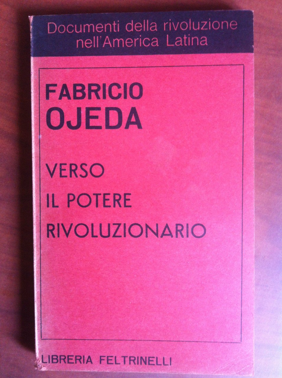 Verso il potere rivoluzionario Fabricio Ojeda Feltrinelli 1967 - E18242