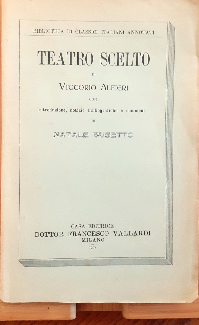 Vittorio Alfieri Teatro scelto Vallardi Milano 1907