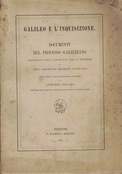 Galileo e l'inquisizione. Documenti del processo galileiano esistenti nell'archivio del …