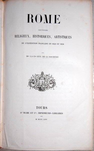 ROME. SOUVENIRS RELIGIEUX, HISTORIQUES, ARTISTIQUES DE L'EXPEDITION FRANCAISES EN 1849 …