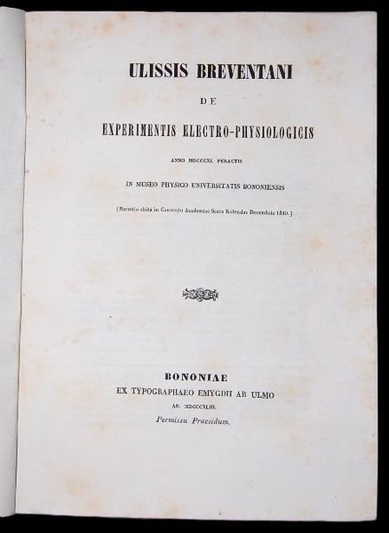 ULISSIS BREVENTANI DE EXPERIMENTI ELECTRO-PHYSIOLOGICIS ANNO MDCCCXL PERACTIS, in museo …