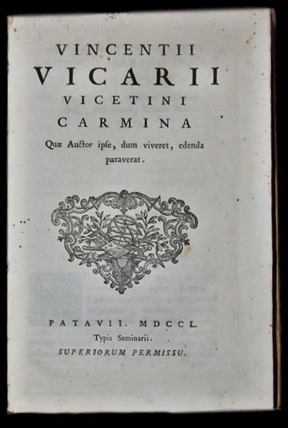 Due edizioni in un volume: Vincenti Vicarii Vicetini Carmina, Quae …