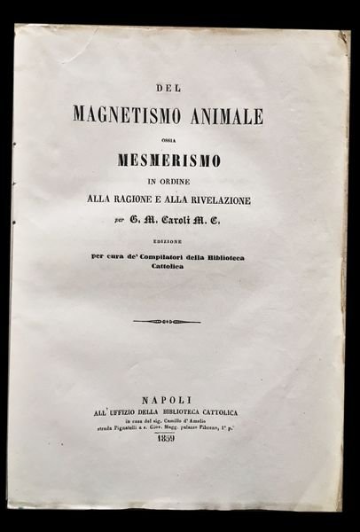 Del Magnestismo animale ossia Mesmerismo in ordine alla ragione e …