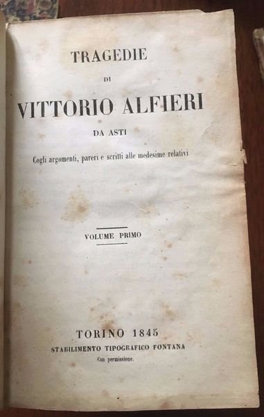 Tragedie di Vittorio Alfieri da Asti,. Cogli argomenti, pareri e …