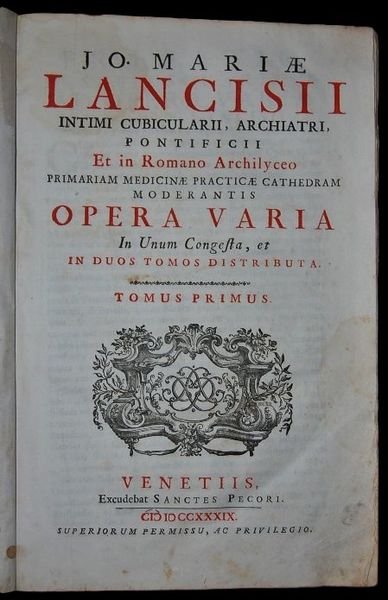 Jo. Mariae Lancisii Intimi Cubicularii, Archiatri, Pontificii et in Romano …