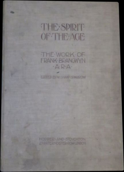 The spirit of the age, the work of Frank Brangwyn, …