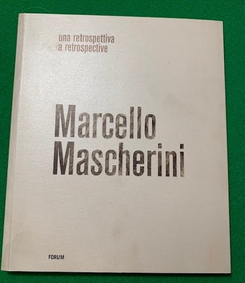 Marcello Mascherini. Una Retrospettiva. A Retrospective.