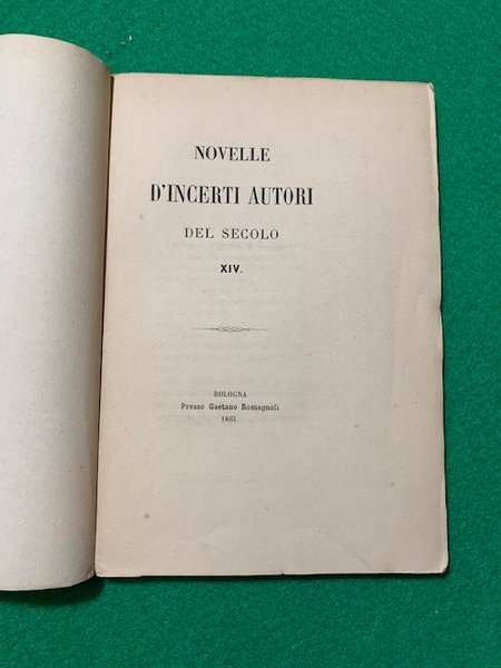 Novelle d'incerti autori del secolo XIV Scelta di Curiosità Letterarie …