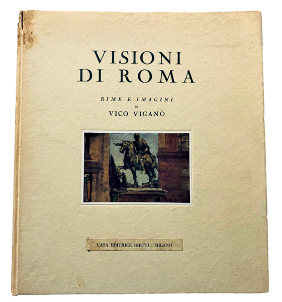 Visioni di Roma, rime e imagini di Vico Viganò, prefazione …