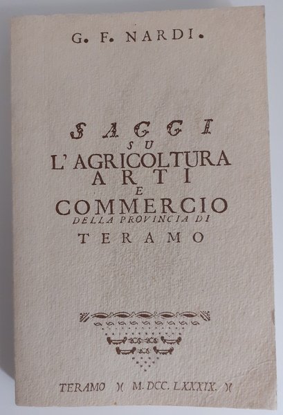 Saggi su l'agricoltura arti e commercio della provincia di Teramo …