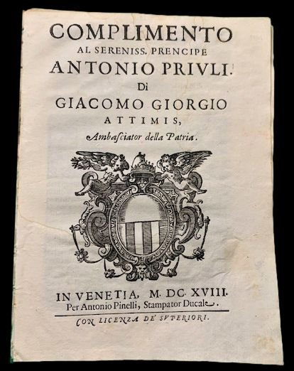 Complimento al Sereniss. Prencipe Antonio Priuli. Di Giacomo Giorgio Attimis, …