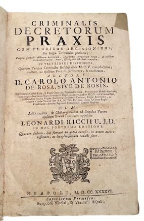 Criminalis decretorum praxis cum pluribus decisionibus, per regia tribunalia prolatis; …