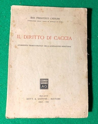 Il Diritto di Caccia (Commento Teorico-Pratico della Legislazione Ventoria).